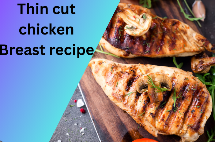 Read more about the article Thin Cut Chicken Breast Recipe for dinner – 2024